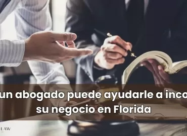 Cómo un abogado puede ayudarle a incorporar su negocio en Florida