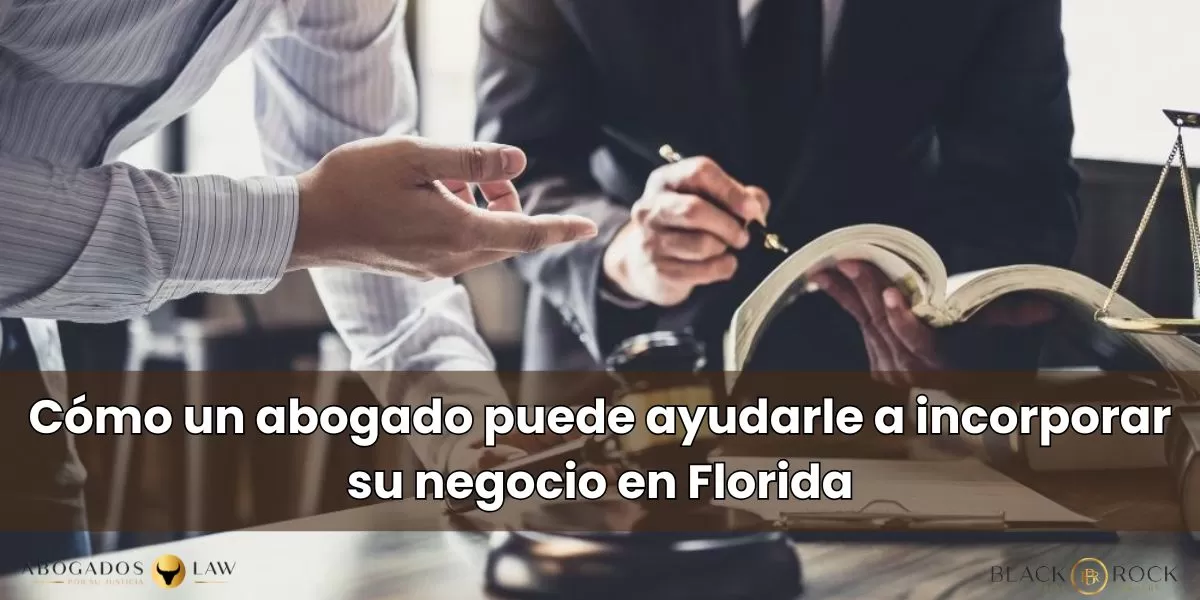 Cómo un abogado puede ayudarle a incorporar su negocio en Florida