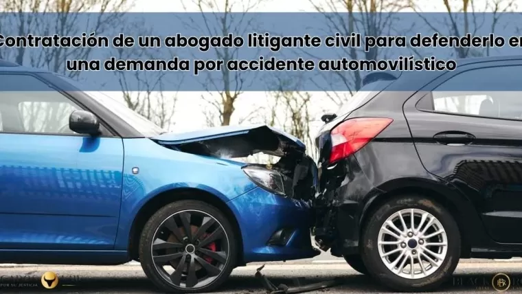 Contratación de un abogado litigante civil para defenderlo en una demanda por accidente automovilístico