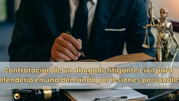 Contratación de un abogado litigante civil para defenderlo en una demanda por lesiones personales