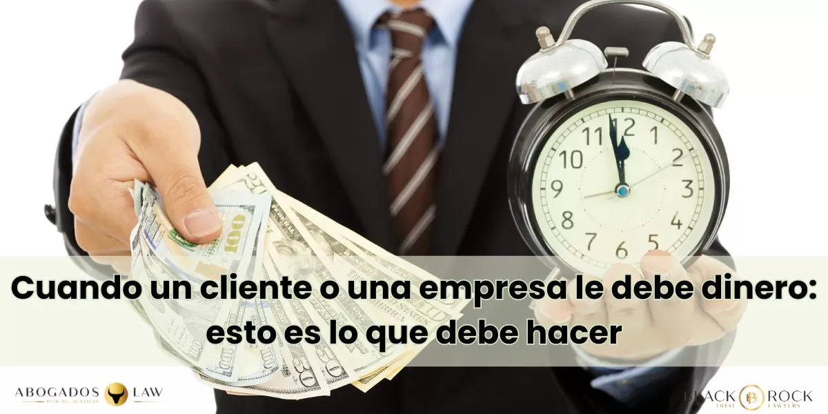 Cuando un cliente o una empresa le debe dinero: esto es lo que debe hacer