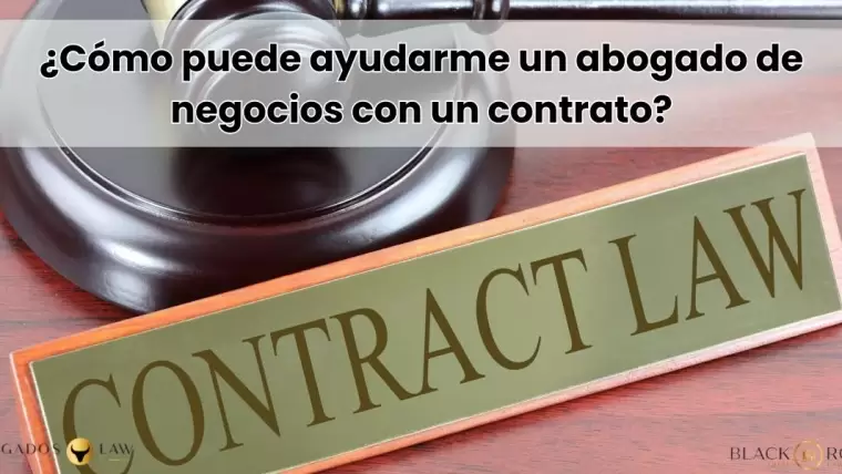 ¿Cómo puede ayudarme un abogado de negocios con un contrato?