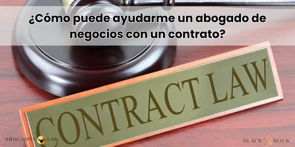 ¿Cómo puede ayudarme un abogado de negocios con un contrato?